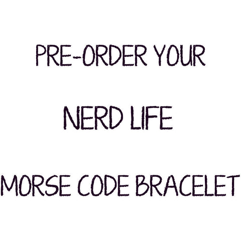 PRE-ORDER: Nerd Life Morse Code Bracelet