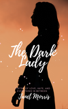 The Dark Lady: Poetry of Love, Hate, and Everything in Between