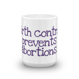 Birth Control Prevents Abortions Mug