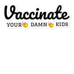 Vaccinate your damn kids bubble-free stickers