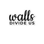 Walls Divide Us Bubble-free stickers