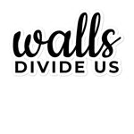 Walls Divide Us Bubble-free stickers