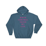 Birth Control Saved My Life Hooded Sweatshirt