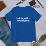 Fuck the Politics, Save the Planet Short-Sleeve Unisex T-Shirt