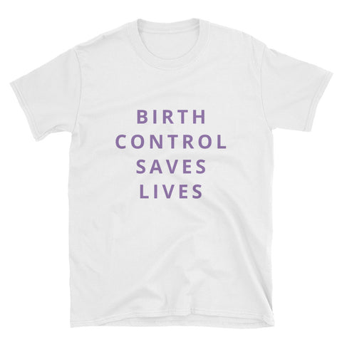 Birth Control Saves Lives Short-Sleeve Unisex T-Shirt