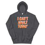 I Can’t Adult Today Unisex Hoodie, cotton polyester cozy