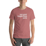 Not Your Inspiration Porn Short-Sleeve Unisex T-Shirt