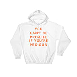 You Can’t Be If You’re Pro-Gun Hooded Sweatshirt