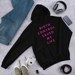 Birth Control Saved My Life Hooded Sweatshirt