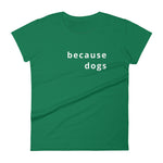 Because Dogs Women's short sleeve t-shirt