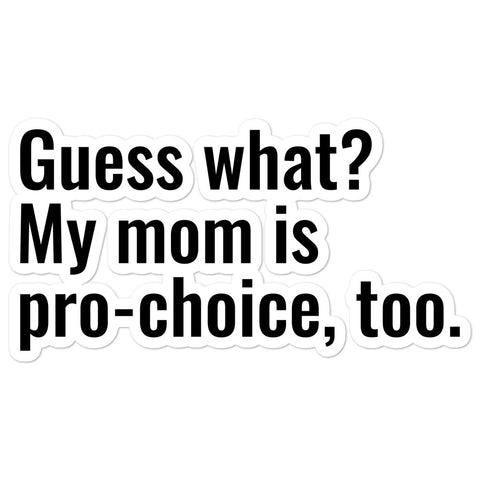 My mom is pro-choice Bubble-free stickers