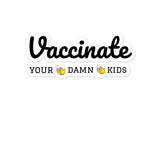 Vaccinate your damn kids bubble-free stickers