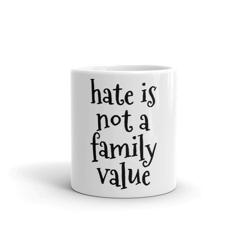 Hate is Not a Family Value Mug