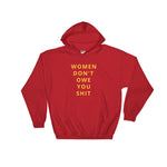Women Don't Owe You Shit Hooded Sweatshirt