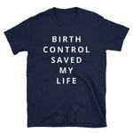 Birth Control Saved My Life Short-Sleeve Unisex T-Shirt