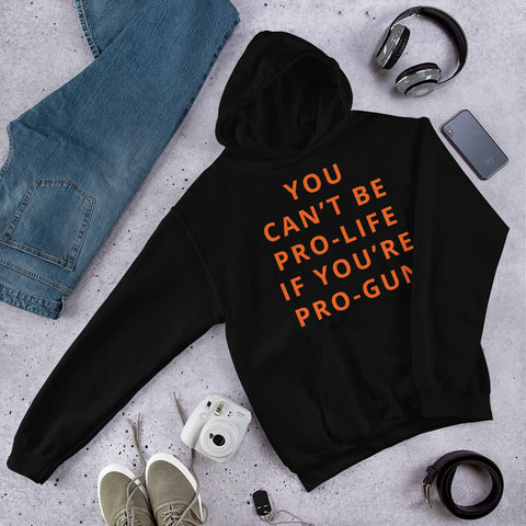 You Can’t Be If You’re Pro-Gun Hooded Sweatshirt