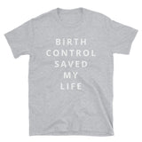 Birth Control Saved My Life Short-Sleeve Unisex T-Shirt